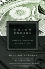 Image for Never enough: America&#39;s limitless welfare state