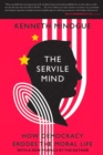 Image for The Servile Mind : How Democracy Erodes the Moral Life