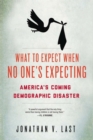 Image for What to expect when no one&#39;s expecting: America&#39;s coming demographic disaster