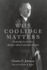Image for Why Coolidge matters: leadership lessons from America&#39;s most underrated president