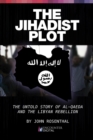 Image for The jihadist plot: the untold story of al-Qaeda and the Libyan rebellion