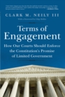 Image for Terms of engagement: how our courts should enforce the Constitution&#39;s promise of limited government