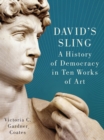 Image for David&#39;s sling: a history of democracy in ten works of art