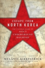 Image for Escape from North Korea : The Untold Story of Asia&#39;s Underground Railroad