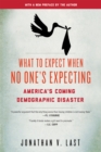 Image for What to Expect When No One&#39;s Expecting : America&#39;s Coming Demographic Disaster