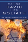 Image for Making David into Goliath: how the world turned against Israel