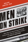 Image for Men on strike: why men are boycotting marriage, fatherhood, and the American dream--and why it matters