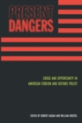 Image for Present Dangers: Crisis and Opportunity in America s Foreign and Defense Policy