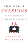 Image for Admirable evasions: how psychology undermines morality