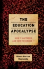 Image for The education apocalypse: how it happened and how to survive it