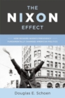 Image for The Nixon effect: how his presidency has changed American politics