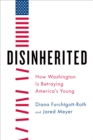 Image for Disinherited: How Washington Is Betraying America&#39;s Young