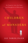 Image for Children of monsters  : an inquiry into the sons and daughters of dictators