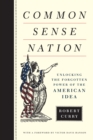 Image for Common Sense Nation: Unlocking the Forgotten Power of the American Idea
