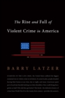 Image for The Rise and Fall of Violent Crime in America