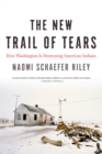 Image for The new trail of tears: how Washington is destroying American Indians