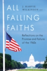 Image for All Falling Faiths: Reflections on the Promise and Failure of the 1960s