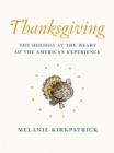 Image for Thanksgiving: the holiday at the heart of the American experience