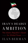 Image for Iran&#39;s deadly ambition: the Islamic Republic&#39;s quest for global power