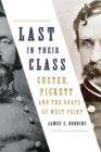 Image for Last in Their Class: Custer, Pickett and the Goats of West Point