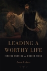 Image for Leading a worthy life: finding meaning in modern times