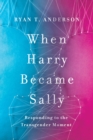 Image for When Harry Became Sally : Responding to the Transgender Moment