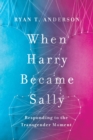 Image for When harry became sally: responding to the transgender moment
