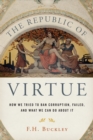 Image for The republic of virtue: how we tried to ban corruption, failed, and what we can do about it