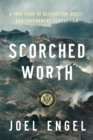 Image for Scorched worth: a true story of destruction, deceit, and government corruption