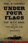 Image for Under Four Flags : The &quot;U.S.S. Wake&quot; and the First American POWs of World War II