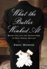 Image for What the Butler Winked At: Being the Life and Adventures of Eric Horne (butler)