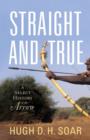 Image for Straight and true  : a select history of the arrow