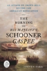 Image for The Burning of His Majesty&#39;s Schooner Gaspee : An Attack on Crown Rule Before the American Revolution