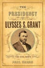 Image for The presidency of Ulysses S. Grant