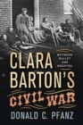 Image for Clara Barton&#39;s Civil War: Between Bullet and Hospital