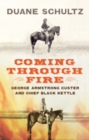 Image for Coming Through Fire: George Armstrong Custer and Chief Black Kettle