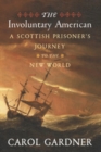 Image for The Involuntary American: A Scottish prisoner&#39;s journey to the New World