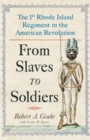Image for From Slaves to Soldiers: The 1st Rhode Island Regiment in the American Revolution