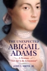Image for The Unexpected Abigail Adams : A Woman &quot;Not Apt to be Intimidated&quot;: A Woman &quot;Not Apt to be Intimidated&quot;