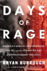 Image for Days of rage  : America&#39;s radical underground, the FBI, and the forgotten age of revolutionary violence