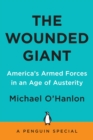 Image for The Wounded Giant : America&#39;s Armed Forces in an Age of Austerity