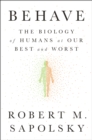 Image for Behave : The Biology of Humans at Our Best and Worst