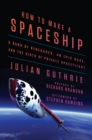 Image for How to Make a Spaceship : A Band of Renegades, an Epic Race, and the Birth of Private Spaceflight