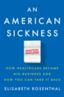 Image for An American Sickness : How Healthcare Became Big Business and How You Can Take It Back