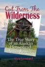 Image for Cut From The Wilderness : The True Story of an Alaskan Homestead Girl