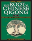 Image for The root of Chinese Qigong =: [Qi gong zhi ben] : secrets of health, longevity, and enlightenment