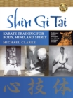 Image for Shin Gi Tai : Karate Training for Body, Mind, and Spirit