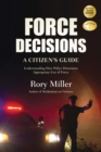 Image for Force Decisions : A Citizen&#39;s Guide to Understanding How Police Determine Appropriate Use of Force
