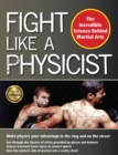 Image for Fight Like a Physicist : The Incredible Science Behind Martial Arts