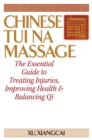Image for Chinese Tui Na Massage : The Essential Guide to Treating Injuries, Improving Health &amp; Balancing Qi